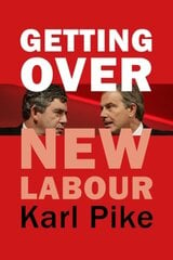 Getting Over New Labour: The Party After Blair and Brown kaina ir informacija | Socialinių mokslų knygos | pigu.lt