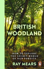 British Woodland: How to explore the secret world of our forests цена и информация | Книги о питании и здоровом образе жизни | pigu.lt