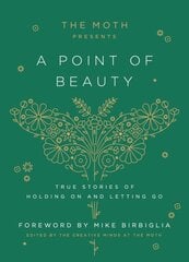 Moth Presents: A Point of Beauty: True Stories of Holding On and Letting Go цена и информация | Исторические книги | pigu.lt