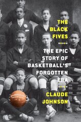 Black Fives: The Epic Story of Basketball's Forgotten Era kaina ir informacija | Knygos apie sveiką gyvenseną ir mitybą | pigu.lt