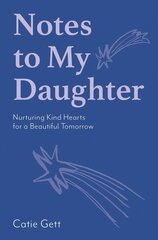 Notes to My Daughter: Nurturing Kind Hearts for a Beautiful Tomorrow kaina ir informacija | Saviugdos knygos | pigu.lt