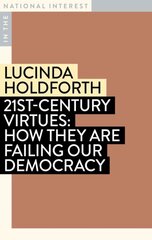 21st-Century Virtues: How They Are Failing Our Democracy kaina ir informacija | Socialinių mokslų knygos | pigu.lt