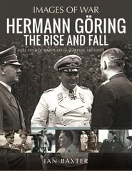 Hermann Göring: The Rise and Fall: Rare Photographs from Wartime Archives kaina ir informacija | Istorinės knygos | pigu.lt