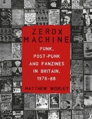 Zerox Machine: Punk, Post-Punk and Fanzines in Britain, 1976-88 цена и информация | Книги об искусстве | pigu.lt