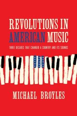 Revolutions in American Music: Three Decades That Changed a Country and Its Sounds kaina ir informacija | Knygos apie meną | pigu.lt