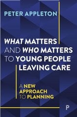 What Matters and Who Matters to Young People Leaving Care: A New Approach to Planning Abridged edition цена и информация | Книги по социальным наукам | pigu.lt