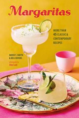 Margaritas: More Than 45 Classic & Contemporary Recipes kaina ir informacija | Receptų knygos | pigu.lt