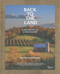 Back to The Land: A New Way of Life in the Country: Foraging, Cheesemaking, Beekeeping, Syrup Tapping, Beer Brewing, Orchard Tending , Vegetable Gardening, and Ecological Farming in the Hudson River Valley цена и информация | Книги по фотографии | pigu.lt