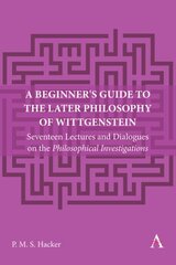 Beginner's Guide to the Later Philosophy of Wittgenstein: Seventeen Lectures and Dialogues on the Philosophical Investigations цена и информация | Исторические книги | pigu.lt