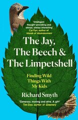 Jay, The Beech and the Limpetshell: Finding Wild Things With My Kids kaina ir informacija | Knygos apie sveiką gyvenseną ir mitybą | pigu.lt