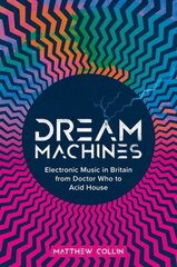 Dream Machines: Electronic Music in Britain From Doctor Who to Acid House kaina ir informacija | Knygos apie meną | pigu.lt