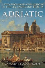 Adriatic: A Two-Thousand-Year History of the Sea, Lands and Peoples kaina ir informacija | Istorinės knygos | pigu.lt