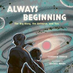 Always Beginning: The Big Bang, the Universe and You цена и информация | Книги для подростков и молодежи | pigu.lt