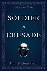 Soldier of Crusade: A Crusades Novel kaina ir informacija | Fantastinės, mistinės knygos | pigu.lt