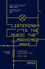 Listening to the Music the Machines Make: Inventing Electronic Pop 1978-1983 kaina ir informacija | Knygos apie meną | pigu.lt