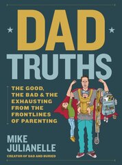 Dad Truths: The Good, the Bad, and the Exhausting from the Frontlines of Parenting kaina ir informacija | Saviugdos knygos | pigu.lt