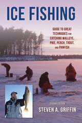 Ice Fishing: Guide to Great Techniques for Catching Walleye, Pike, Perch, Trout, and Panfish Second Edition цена и информация | Книги о питании и здоровом образе жизни | pigu.lt