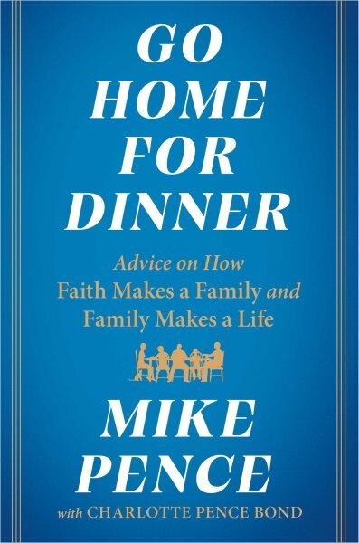 Go Home for Dinner: Advice on How Faith Makes a Family and Family Makes a Life kaina ir informacija | Dvasinės knygos | pigu.lt