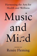 Music and Mind: Harnessing the Arts for Health and Wellness цена и информация | Книги об искусстве | pigu.lt