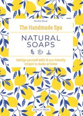 Handmade Spa: Natural Soaps: Indulge Yourself with 16 ECO-Friendly Recipes to Make at Home kaina ir informacija | Saviugdos knygos | pigu.lt