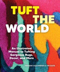 Tuft the World: An Illustrated Manual to Tufting Gorgeous Rugs, Decor, and More kaina ir informacija | Knygos apie sveiką gyvenseną ir mitybą | pigu.lt