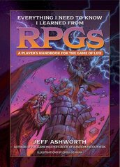 Everything I Need to Know I Learned from RPGs: A player's handbook for the game of life kaina ir informacija | Knygos apie sveiką gyvenseną ir mitybą | pigu.lt