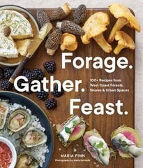 Forage. Gather. Feast.: 100plus Recipes from West Coast Forests, Shores, and Urban Spaces kaina ir informacija | Receptų knygos | pigu.lt