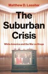 Suburban Crisis: White America and the War on Drugs kaina ir informacija | Istorinės knygos | pigu.lt