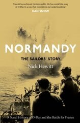 Normandy: the Sailors' Story: A Naval History of D-Day and the Battle for France kaina ir informacija | Istorinės knygos | pigu.lt