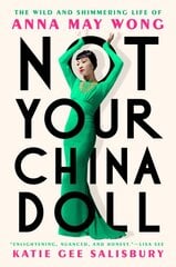 Not Your China Doll: The Wild and Shimmering Life of Anna May Wong kaina ir informacija | Biografijos, autobiografijos, memuarai | pigu.lt