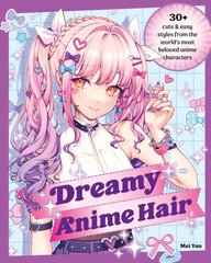 Dreamy Anime Hair: 30plus Cute & Easy Styles from the World's Most Beloved Anime Characters цена и информация | Самоучители | pigu.lt