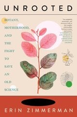 Unrooted: Botany, Motherhood, and the Fight to Save An Old Science kaina ir informacija | Biografijos, autobiografijos, memuarai | pigu.lt