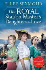 Royal Station Masters Daughters in Love: 'A heartwarming historical saga' Rosie Goodwin (The Royal Station Master's Daughters Series Book 3 of 3) kaina ir informacija | Fantastinės, mistinės knygos | pigu.lt