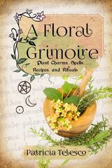 Floral Grimoire: Plant Charms, Spells, Recipes, and Rituals цена и информация | Самоучители | pigu.lt