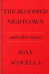 The Bloodied Nightgown and Other Essays: And Other Essays kaina ir informacija | Poezija | pigu.lt