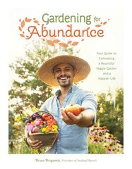 Gardening for Abundance: Your Guide to Cultivating a Bountiful Veggie Garden and a Happier Life kaina ir informacija | Knygos apie sodininkystę | pigu.lt