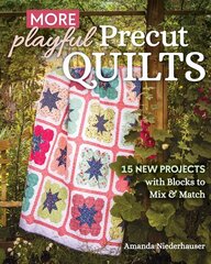 More Playful Precut Quilts: 15 New Projects with Blocks to Mix & Match kaina ir informacija | Knygos apie sveiką gyvenseną ir mitybą | pigu.lt