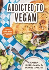 Addicted to Vegan: Vibrant Plant Based Recipes for All Cravings (Vegetable Recipes, Vegan Treats) kaina ir informacija | Receptų knygos | pigu.lt