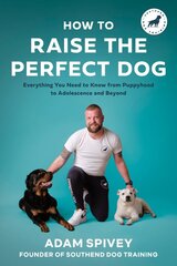 How to Raise the Perfect Dog: Everything You Need to Know from Puppyhood to Adolescence and Beyond A Puppy Training and Dog Training Book цена и информация | Книги о питании и здоровом образе жизни | pigu.lt