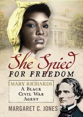 She Spied for Freedom: Mary Richards, A Black Civil War Agent kaina ir informacija | Istorinės knygos | pigu.lt