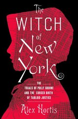 Witch of New York: The Trials of Polly Bodine and the Cursed Birth of Tabloid Justice kaina ir informacija | Biografijos, autobiografijos, memuarai | pigu.lt