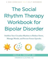 The Social Rhythm Therapy Workbook for Bipolar Disorder: Stabilize Your Circadian Rhythms to Reduce Stress, Manage Moods, and Prevent Future Episodes kaina ir informacija | Saviugdos knygos | pigu.lt