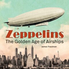 Zeppelins: The Golden Age of Airships kaina ir informacija | Kelionių vadovai, aprašymai | pigu.lt