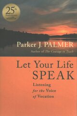 Let Your Life Speak: Listening for the Voice of Vocation 25th Anniversary Edition kaina ir informacija | Dvasinės knygos | pigu.lt