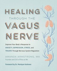 Healing Through the Vagus Nerve: Improve Your Bodys Response to Anxiety, Depression, Stress, and Trauma Through Nervous System Regulation kaina ir informacija | Saviugdos knygos | pigu.lt