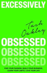 Excessively Obsessed: Find your passion, build your business, learn your limits, love your life kaina ir informacija | Ekonomikos knygos | pigu.lt