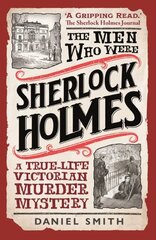 Men Who Were Sherlock Holmes: A True-life Victorian Murder Mystery цена и информация | Биографии, автобиогафии, мемуары | pigu.lt