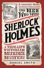 Men Who Were Sherlock Holmes: A True-life Victorian Murder Mystery kaina ir informacija | Biografijos, autobiografijos, memuarai | pigu.lt