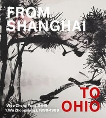 From Shanghai to Ohio: Woo Chong Yung (Wu Zhongxiong), 1898-1989 kaina ir informacija | Knygos apie meną | pigu.lt