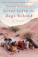 Never Leave the Dogs Behind: A Memoir kaina ir informacija | Biografijos, autobiografijos, memuarai | pigu.lt